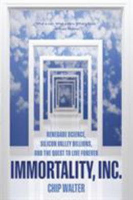 Immortality, Inc.: Renegade Science, Silicon Valley Billions, and the Quest to Live Forever - Bookseller USA
