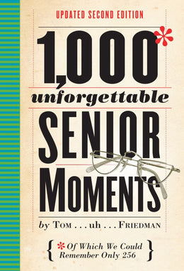 1,000 Unforgettable Senior Moments: Of Which We Could Rememb - Bookseller USA