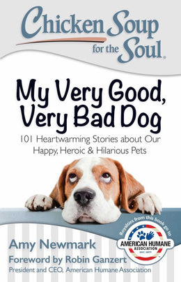 Chicken Soup for the Soul: My Very Good, Very Bad Dog: 101 Heartwarming Stories about Our Happy, Her - Bookseller USA