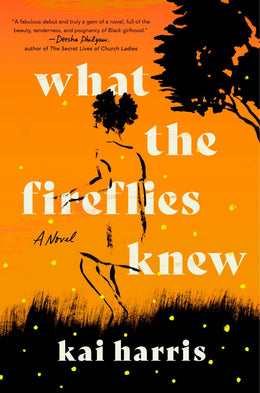 What the Fireflies Knew: A Novel - Bookseller USA