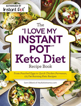 "I Love My Instant Pot" Keto Diet Recipe Book: From Poached Eggs to Quick Chicken Parmesan, 175 Fat-Burning Keto Recipes ("I Love My" Series) Paperback - Bookseller USA