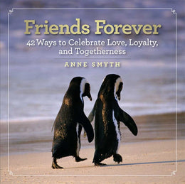 Friends Forever: 42 Ways to Celebrate Love, Loyalty, and Togetherness - Bookseller USA