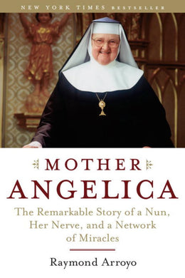 Mother Angelica: The Remarkable Story of a Nun, Her Nerve, and a Network of Miracles - Bookseller USA