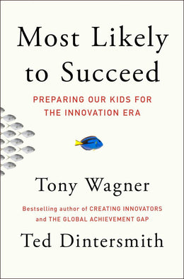 Most Likely to Succeed: Preparing Our Kids for the Innovatio - Bookseller USA