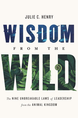 Wisdom from the Wild: The Nine Unbreakable Laws of Leadership from the Animal Kingdom - Bookseller USA