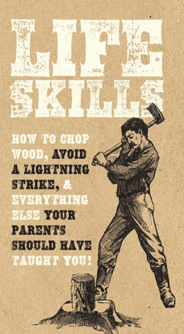 Life Skills: How to Chop Wood, Avoid a Lightning Strike, and Everything Else Your Parents Should Hav - Bookseller USA