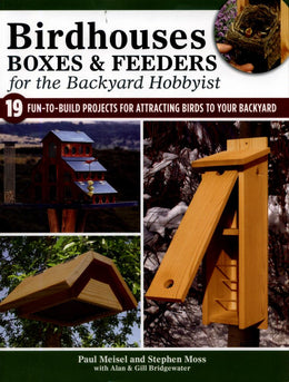 Birdhouses, Boxes, and Feeders for the Backyard Hobbyist: 19 Fun-to-Build Projects for Attracting Bi - Bookseller USA