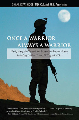 Once a Warrior--Always a Warrior: Navigating the Transition from Combat to Home--Including Combat Stress, PTSD, and mTBI - Bookseller USA