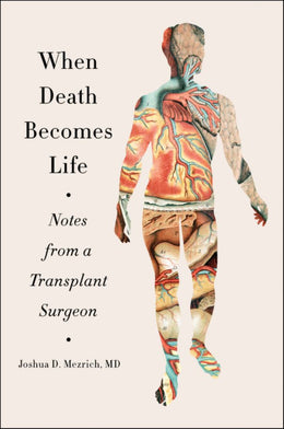 When Death Becomes Life: Notes from a Transplant Surgeon - Bookseller USA