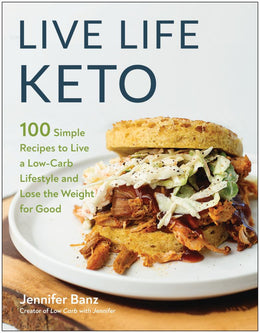Live Life Keto: 100 Simple Recipes to Live a Low-Carb Lifestyle and Lose the Weight for Good - Bookseller USA