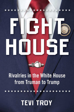 Fight House: Rivalries in the White House, from Truman to Tr - Bookseller USA