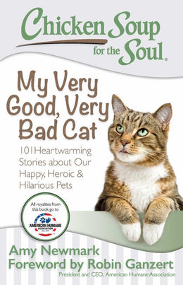 Chicken Soup for the Soul: My Very Good, Very Bad Cat: 101 Heartwarming Stories about Our Happy, Her - Bookseller USA