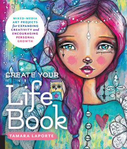 Create Your Life Book: Mixed-Media Art Projects for Expanding Creativity and Encouraging Personal Gr - Bookseller USA
