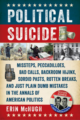 Political Suicide: Missteps, Peccadilloes, Bad Cal - Bookseller USA