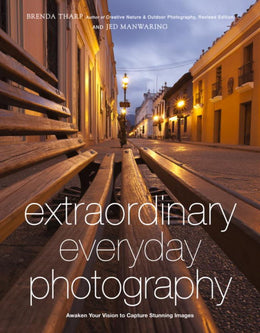 Extraordinary Everyday Photography: Awaken Your Vision to Create Stunning Images Wherever You Are - Bookseller USA