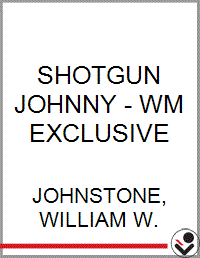 SHOTGUN JOHNNY - WM EXCLUSIVE - Bookseller USA