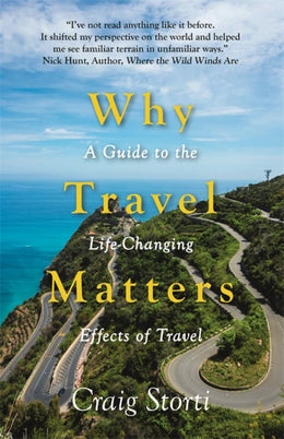 Why Travel Matters: A Guide to the Life-Changing Effects of Travel - Bookseller USA