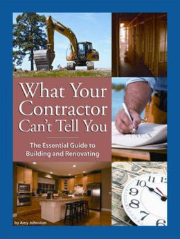 What Your Contractor Can't Tell You: The Essential Guide to Building and Renovating - Bookseller USA