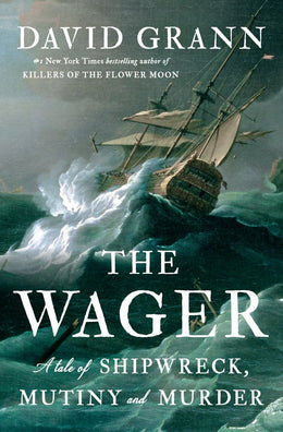 Wager: A Tale of Shipwreck, Mutiny and Murder, The - Bookseller USA