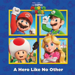 A Hero Like No Other (Nintendo   and Illumination present The Super Mario Bros. Movie) - Bookseller USA