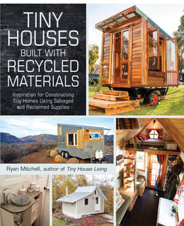 Tiny Houses Built with Recycled Materials: Inspiration for Constructing Tiny Homes Using Salvaged an - Bookseller USA