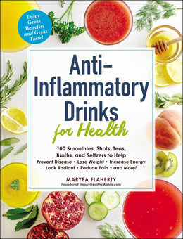 Anti-Inflammatory Drinks for Health: 100 Smoothies, Shots, T - Bookseller USA