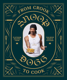 From Crook to Cook: Platinum Recipes from Tha Boss Dogg's Kitchen (Snoop Dogg Cookbook, Celebrity Co - Bookseller USA