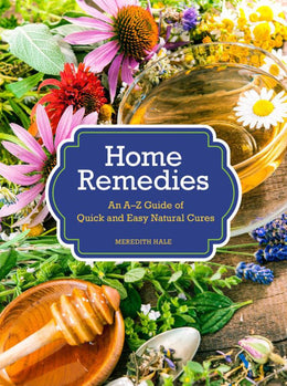Home Remedies: An a-Z Guide of Quick and Easy Natural Cures - Bookseller USA