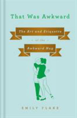 That Was Awkward: The Art and Etiquette of the Awkward Hug - Bookseller USA