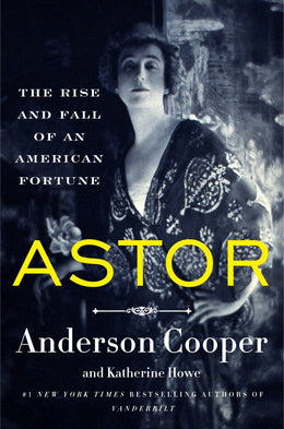 Astor: The Rise and Fall of an American Fortune - Bookseller USA