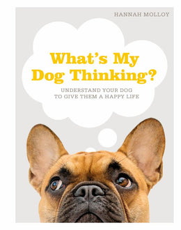 What's My Dog Thinking?: Understand Your Dog to Give Them a - Bookseller USA