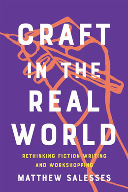 Craft in the Real World: Rethinking Fiction Writing and Workshopping - Bookseller USA