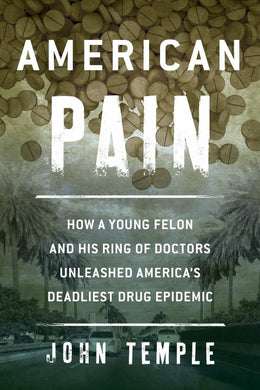 American Pain: How a Young Felon and a Dozen Doctors Helped - Bookseller USA