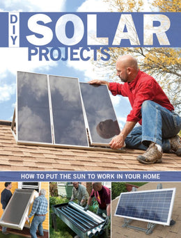 DIY Solar Projects: How to Put the Sun to Work in Your Home - Bookseller USA