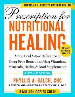 Prescription for Nutritional Healing, Sixth Edition: A Practical A-to-Z Reference to Drug-Free Remed - Bookseller USA