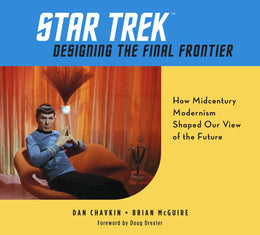 Star Trek: Designing the Final Frontier: How Midcentury Modernism Shaped Our View of the Future - Bookseller USA