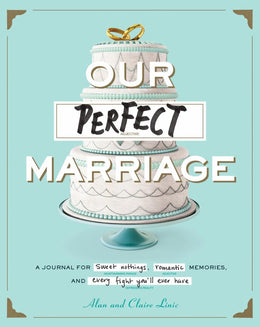 Our Perfect Marriage: A Journal for Sweet Nothings, Romantic Memories, and Every Fight You'll Ever H - Bookseller USA