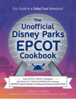 Unofficial Disney Parks EPCOT Cookbook, The - Bookseller USA