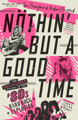N?¶thin' But a Good Time: The Uncensored History of the '80s Hard Rock Explosion - Bookseller USA