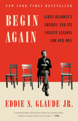 Begin Again: James Baldwin's America and Its Urgent Lessons - Bookseller USA