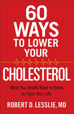 60 Ways to Lower Your Cholesterol: What You Really Need to Know to Save Your Life - Bookseller USA