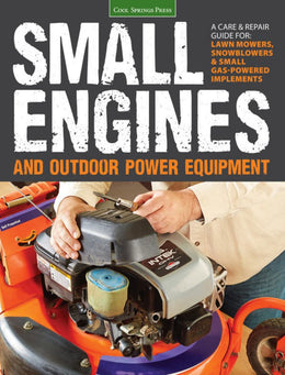 Small Engines and Outdoor Power Equipment: A Care and Repair Guide - For Lawnmowers, Snowblowers, an - Bookseller USA