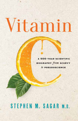 Vitamin C: A 500-Year Scientific Biography from Scurvy to Ps - Bookseller USA