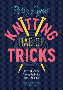 Patty Lyons'Knitting Bag of Tricks: Over 70 Sanity Saving Hacks for Better Knitting - Bookseller USA