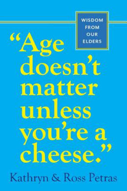 "Age Doesn't Matter Unless You're a Cheese": Wisdom from Our Elders (Paperback) - Bookseller USA
