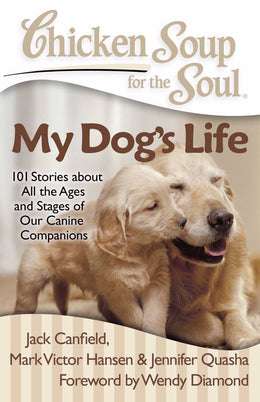 Chicken Soup for the Soul: My Dog's Life: 101 Stories about - Bookseller USA