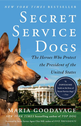 Secret Service Dogs: The Heroes Who Protect the President of - Bookseller USA